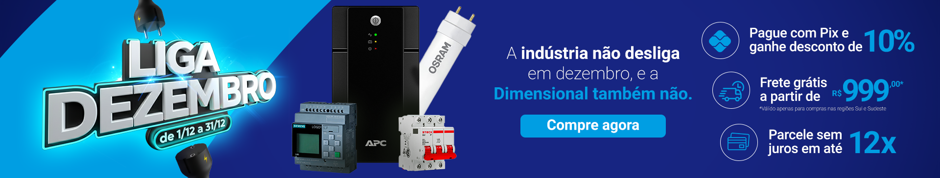 Liga Dezembro - Ofertas em Materiais Elétricos, EPIs e Automação Industrial - Clique e Confira Liga Dezembro - Ofertas em Materiais Elétricos, EPIs e Automação Industrial - Clique e Confira